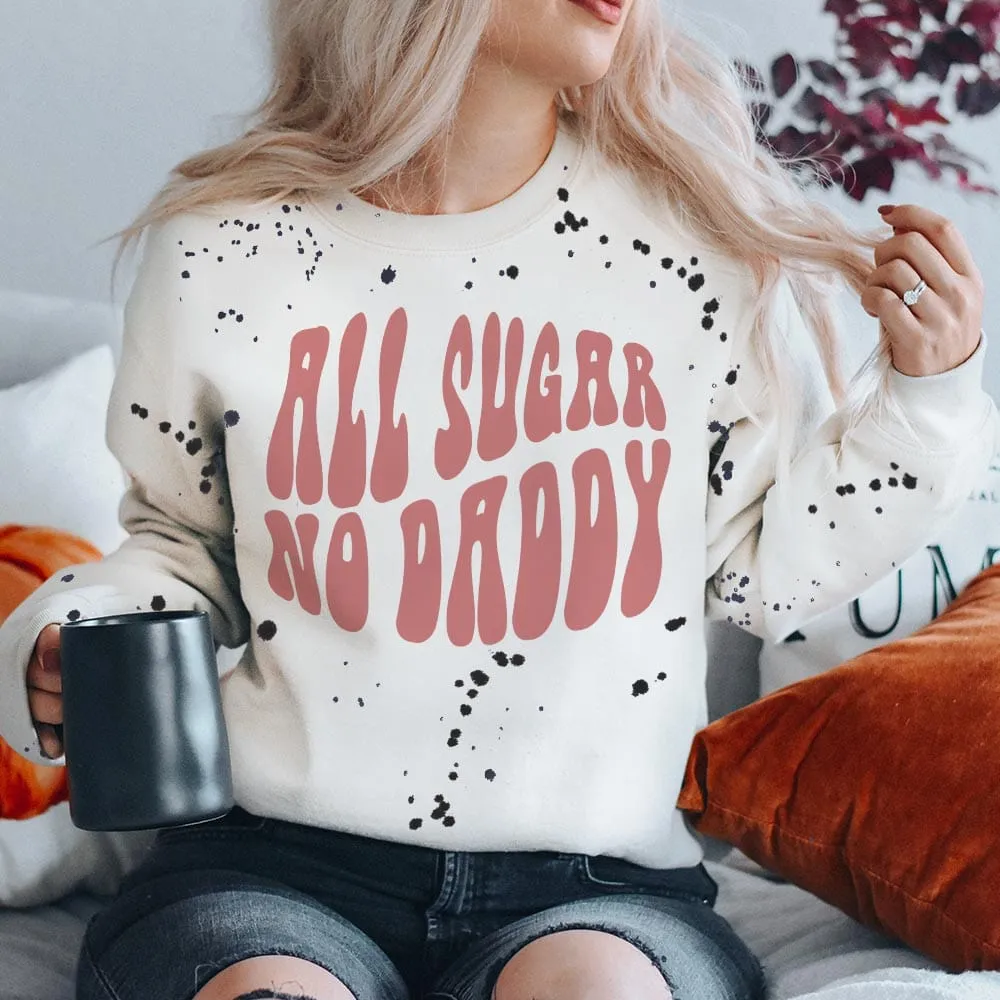 All Sugar No Daddy Splatter Paint White Sweatshirt (made 2 order) LC