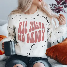 All Sugar No Daddy Splatter Paint White Sweatshirt (made 2 order) LC